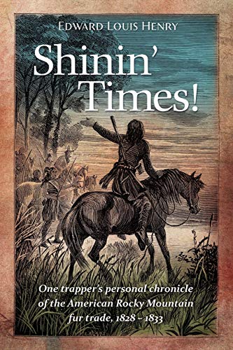 9780983316473: Shinin' Times!: One Trapper's Personal Chronicle of the American Rocky Mountain Fur Trade, 1828-1833 (3) (Temple Buck Quartet)