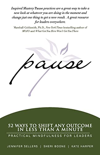 Pause: 52 Ways to Shift Any Outcome in Less Than a Minute (9780983317500) by Sellers, Jennifer; Boone, Sheri; Harper, Kate