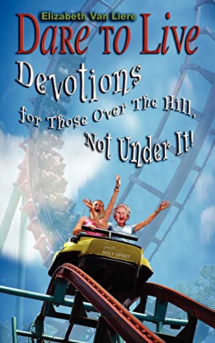 Stock image for Dare To Live: Devotions for Those Over The Hill, Not Under It! for sale by BooksRun