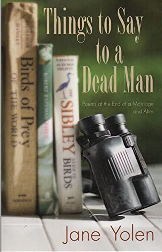 Imagen de archivo de Things to Say to a Dead Man : Poems at the End of a Marriage and After a la venta por Better World Books