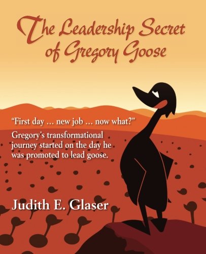 Imagen de archivo de The Leadership Secret of Gregory Goose : First Day . New Job . Now What? a la venta por Better World Books