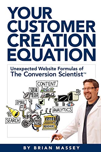 Stock image for Your Customer Creation Equation : Unexpected Website Formulas of the Conversion Scientist? for sale by Better World Books
