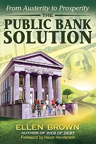 Stock image for The Public Bank Solution: From Austerity to Prosperity for sale by ThriftBooks-Atlanta