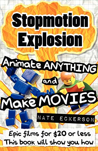 9780983331100: Stopmotion Explosion: Animate Anything and Make Movies- Epic Films for $20 or Less