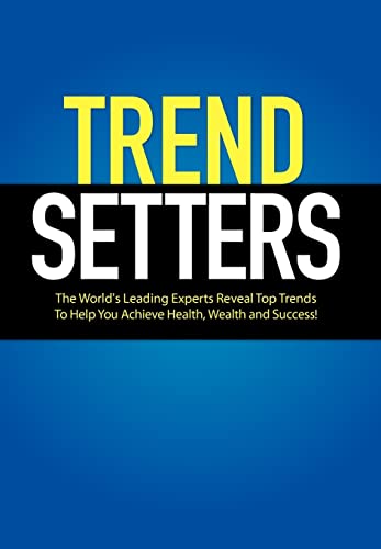 Beispielbild fr Trendsetters : The World's Leading Experts Reveal Top Trends to Help You Achieve Health, Wealth and Success zum Verkauf von Better World Books