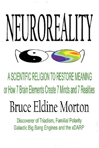 Beispielbild fr Neuroreality: A Scientific Religion to Restore Meaning; or How 7 Brain Elements Create 7 Minds and 7 Realities zum Verkauf von Ria Christie Collections