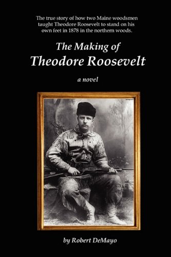 9780983345305: The Making of Theodore Roosevelt