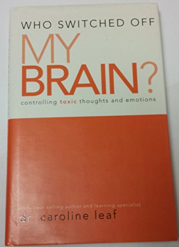 Stock image for Who Switched off My Brain? : Controlling Toxic Thoughts and Emotions for sale by Better World Books