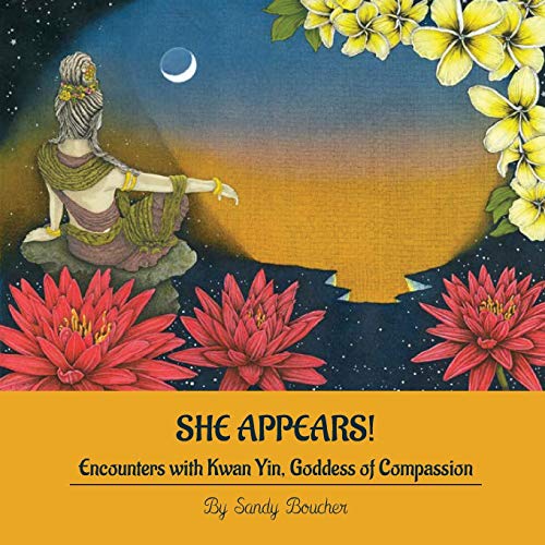 Stock image for She Appears! Encounters with Kwan Yin, Goddess of Compassion for sale by SecondSale