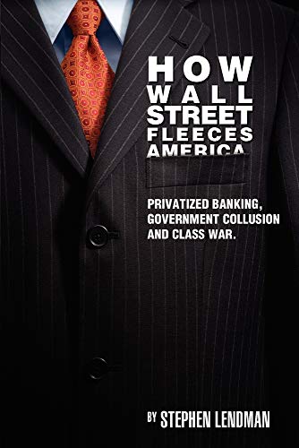 Beispielbild fr How Wall Street Fleeces America: Privatized Banking, Government Collusion and Class War zum Verkauf von Books From California