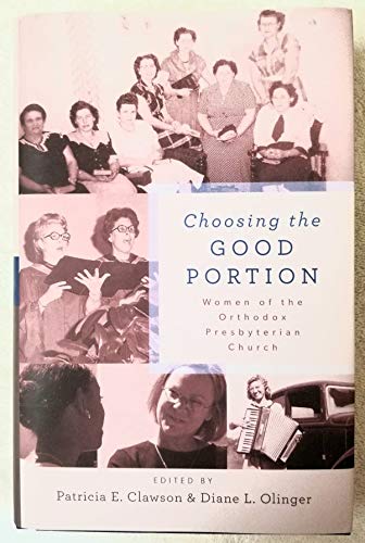 Stock image for Choosing the Good Portion: Women of the Orthodox Presbyterian Church for sale by ThriftBooks-Atlanta