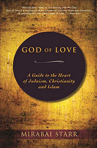 GOD OF LOVE: A Guide To The Heart Of Judaism, Christianity & Islam