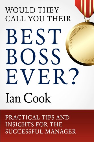 Beispielbild fr Would They Call You Their Best Boss Ever? : Practical Tips and Insights for the Successful Manager zum Verkauf von Better World Books