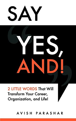 Stock image for Say Yes, And! : 2 Little Words That Will Transform Your Career, Organization, and Life! for sale by Better World Books