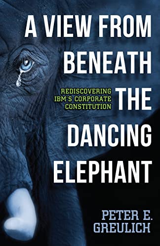 Imagen de archivo de A View from Beneath the Dancing Elephant : Rediscovering IBM's Corporate Constitution a la venta por Better World Books