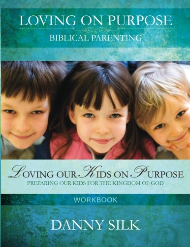 Stock image for Loving Our Kids on Purpose (Workbook): Preparing Our Kids for the Kingdom of God for sale by GF Books, Inc.