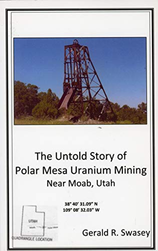 Stock image for The Untold Story of Polar Mesa Uranium Mining Near Moab, Utah for sale by Better World Books: West