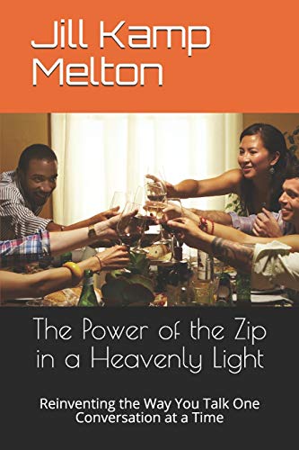 Stock image for The Power of the Zip in a Heavenly Light: Reinventing the Way You Talk One Conversation at a Time for sale by Blue Vase Books
