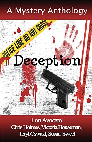 Deception (9780983396093) by Lori Avocato; Chris Holmes; Teryl Oswald; Victoria Houseman; Susan R. Sweet