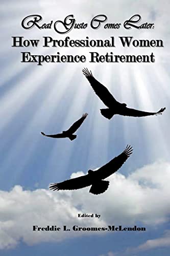 Imagen de archivo de Real Gusto Comes Later: How Professional Women Experience Retirement a la venta por Lucky's Textbooks