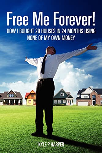 Beispielbild fr Free Me Forever!: How I bought 29 houses in 24 months using NONE of my own money zum Verkauf von THE SAINT BOOKSTORE
