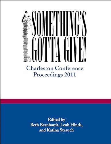 Imagen de archivo de Something's Gotta Give Charleston Conference Proceedings, 2011 Charleston Insights in Library, Informat a la venta por PBShop.store US
