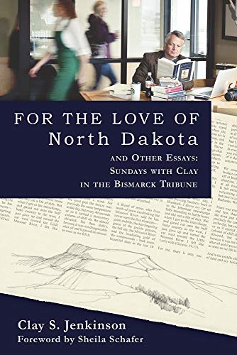 Beispielbild fr For the Love of North Dakota and Other Essays: Sundays with Clay in the Bismarck Tribune zum Verkauf von Books From California
