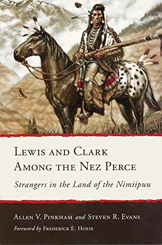Stock image for Lewis and Clark Among the Nez Perce: Strangers in the Land of the Nimiipuu for sale by A Team Books