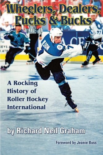 9780983406006: Wheelers, Dealers, Pucks & Bucks: A Rocking History of Roller Hockey International
