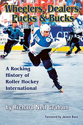 Stock image for Wheelers, Dealers, Pucks & Bucks: A Rocking History of Roller Hockey International for sale by GF Books, Inc.