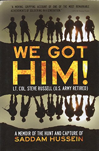 We Got Him! A Memoir of the Hunt and Capture of Saddam Hussein