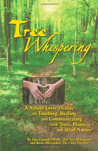 Beispielbild fr Tree Whispering : A Nature Lover's Guide to Touching, Healing, and Communicating with Trees, Plants, and All of Nature zum Verkauf von Better World Books