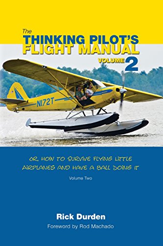 9780983422242: The Thinking Pilot's Flight Manual: Or, How to Survive Flying Little Airplanes and Have a Ball Doing It, Volume 2