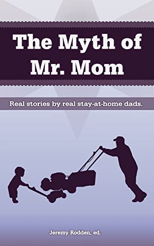 Beispielbild fr The Myth of Mr. Mom zum Verkauf von Revaluation Books