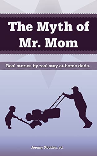 Stock image for The Myth of Mr. Mom for sale by Revaluation Books