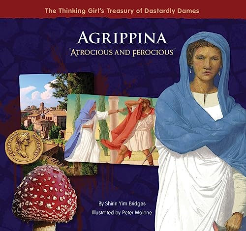 9780983425618: Agrippina "Atrocious and Ferocious" (The Thinking Girl's Treasury of Dastardly Dames)