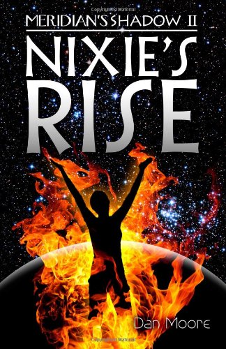 Meridian's Shadow II: Nixie's Rise (9780983428398) by Moore, Dan