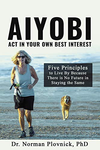 Beispielbild fr AIYOBI-Act In Your Own Best Interest: Five Principles to Live By Because There is No Future in Staying the Same zum Verkauf von BooksRun