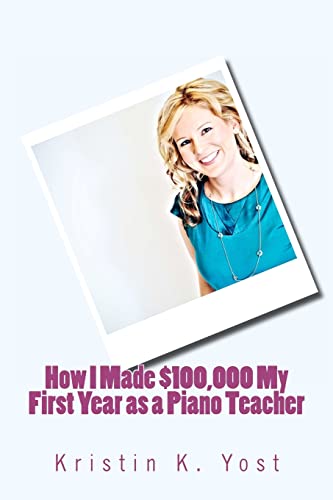 Imagen de archivo de How I Made $100,000 My First Year as a Piano Teacher a la venta por BooksRun