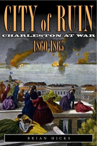 Stock image for City of Ruin: Charleston at War 1860-1865 for sale by BombBooks