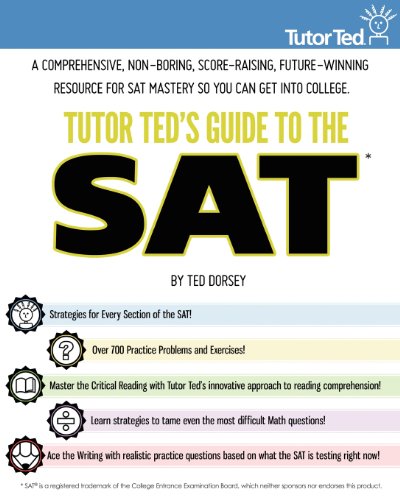 Beispielbild fr Tutor Ted's Guide to the SAT: A Comprehensive, Non-Boring, Score-Raising, Future-Winning Resource for SAT Mastery So You Can Get Into College zum Verkauf von ThriftBooks-Dallas