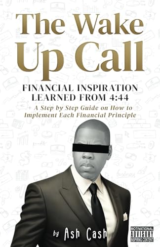 Stock image for The Wake Up Call: Financial Inspiration Learned from 4:44 + A Step by Step Guide on How to Implement Each Financial Principle for sale by ThriftBooks-Dallas