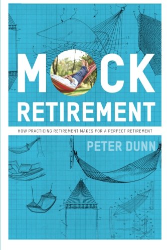 Beispielbild fr Mock Retirement: How practicing retirement makes for a perfect retirement zum Verkauf von SecondSale