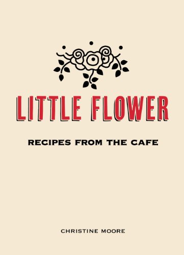 Stock image for Little Flower: Recipes from the Cafe for sale by BooksRun