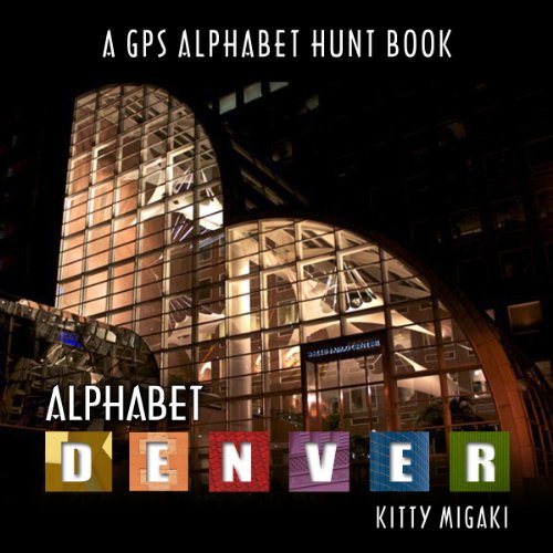 Stock image for Alphabet Denver : A GPS Alphabet Hunt Book for sale by Better World Books