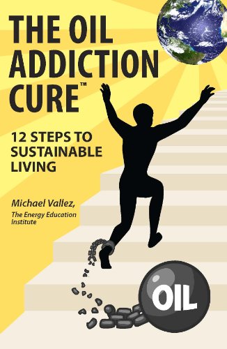 Stock image for The Oil Addiction Cure, 12 Steps to Sustainable Living for sale by Bookmans