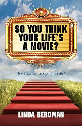 9780983465003: So You Think Your Life's a Movie? - Ten Steps to a Script That Sells