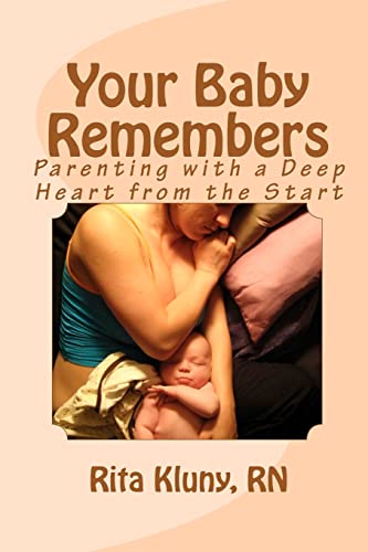 9780983474906: Your Baby Remembers: Parenting with a Deep Heart from the Start