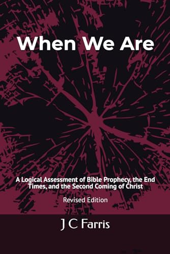 Beispielbild fr When We Are: A Logical Assessment of Bible Prophecy, the End Times, and the Second Coming of Christ zum Verkauf von Books From California