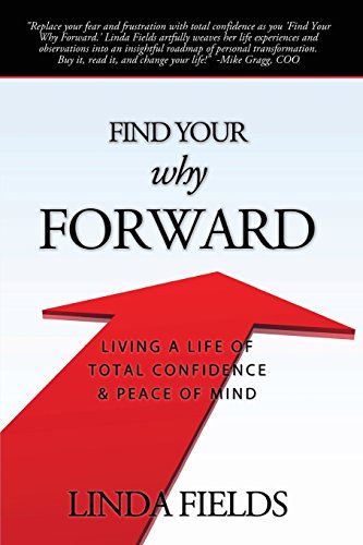 9780983480020: Find Your Why Forward: Living Life of Total Confidence & Peace of Mind
